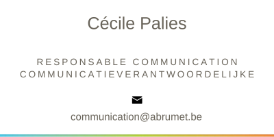 Cécile Paliès Communicatiesverantwoordelijke e-mailadres  communication@abrumet.B E